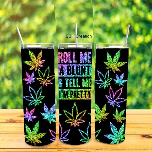 Roll me a blunt and tell me I am pretty Tumbler - Picture 1 of 1